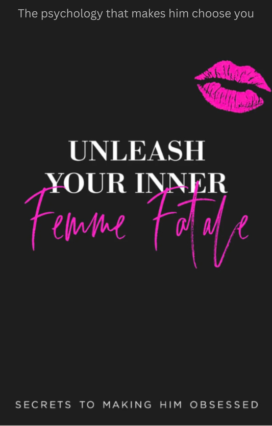 Unleash Your Inner Femme Fatale-Secrets To Making Him Obsessed